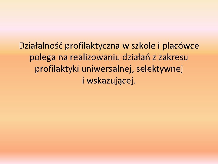 Działalność profilaktyczna w szkole i placówce polega na realizowaniu działań z zakresu profilaktyki uniwersalnej,