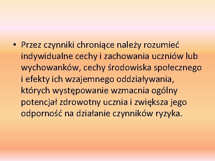  • Przez czynniki chroniące należy rozumieć indywidualne cechy i zachowania uczniów lub wychowanków,