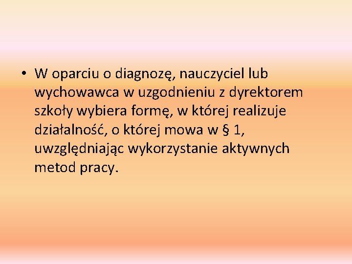  • W oparciu o diagnozę, nauczyciel lub wychowawca w uzgodnieniu z dyrektorem szkoły