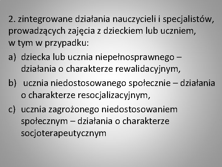 2. zintegrowane działania nauczycieli i specjalistów, prowadzących zajęcia z dzieckiem lub uczniem, w tym