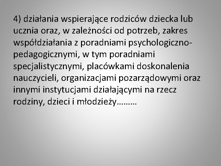 4) działania wspierające rodziców dziecka lub ucznia oraz, w zależności od potrzeb, zakres współdziałania