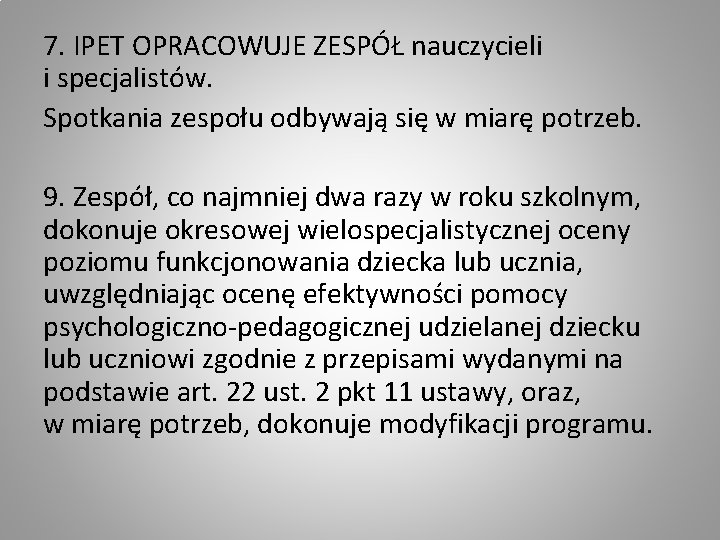 7. IPET OPRACOWUJE ZESPÓŁ nauczycieli i specjalistów. Spotkania zespołu odbywają się w miarę potrzeb.