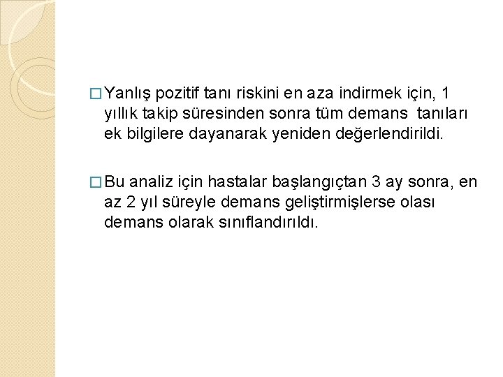 � Yanlış pozitif tanı riskini en aza indirmek için, 1 yıllık takip süresinden sonra