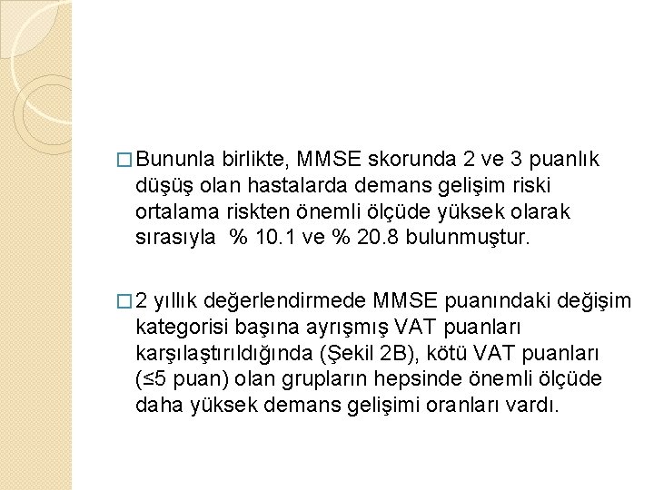 � Bununla birlikte, MMSE skorunda 2 ve 3 puanlık düşüş olan hastalarda demans gelişim