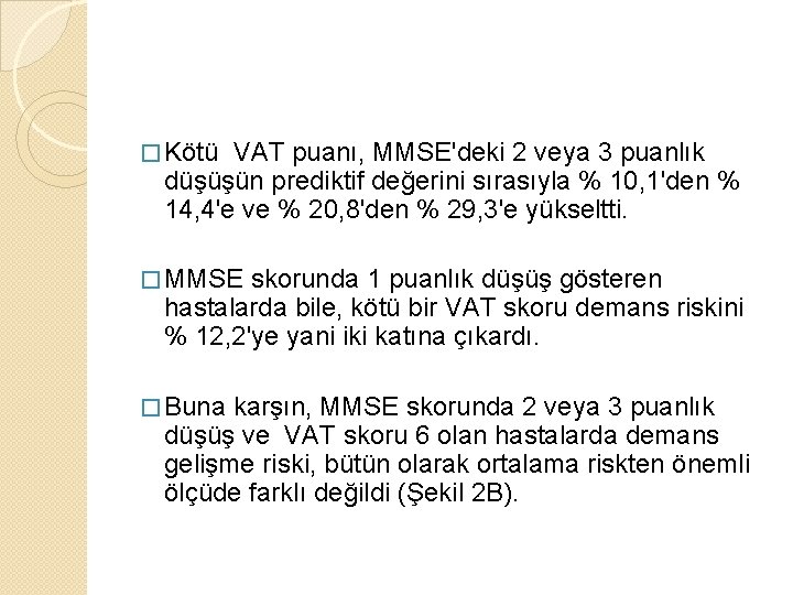 � Kötü VAT puanı, MMSE'deki 2 veya 3 puanlık düşüşün prediktif değerini sırasıyla %