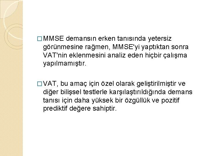 � MMSE demansın erken tanısında yetersiz görünmesine rağmen, MMSE'yi yaptıktan sonra VAT'nin eklenmesini analiz