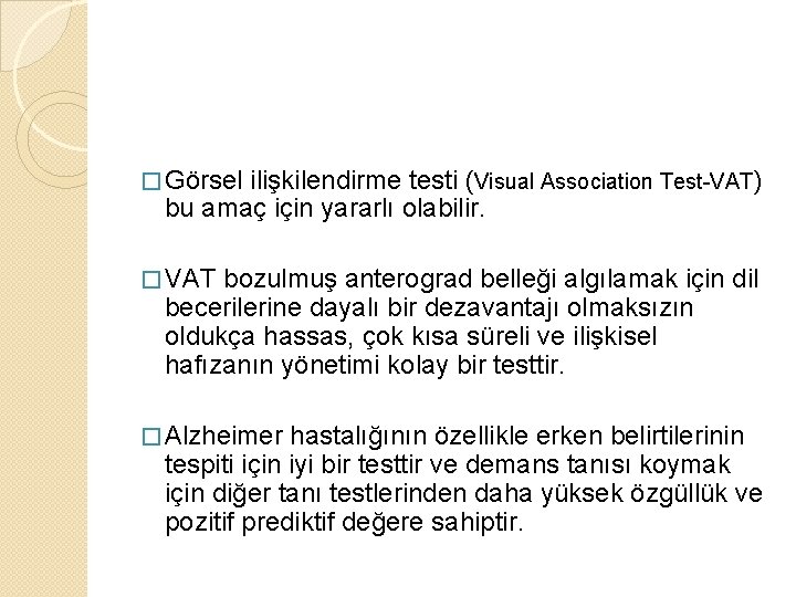 � Görsel ilişkilendirme testi (Visual Association Test-VAT) bu amaç için yararlı olabilir. � VAT