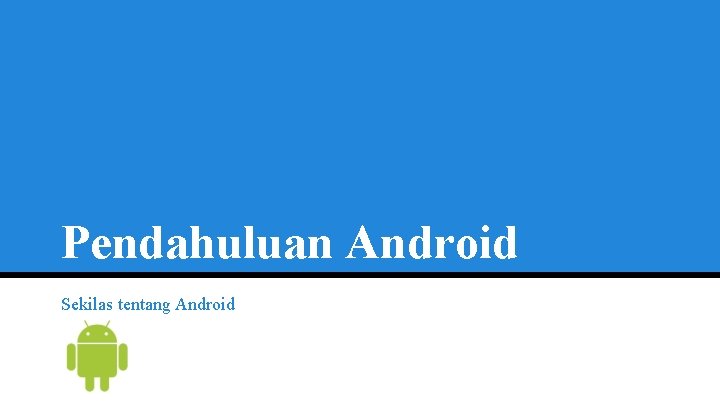 Pendahuluan Android Sekilas tentang Android 