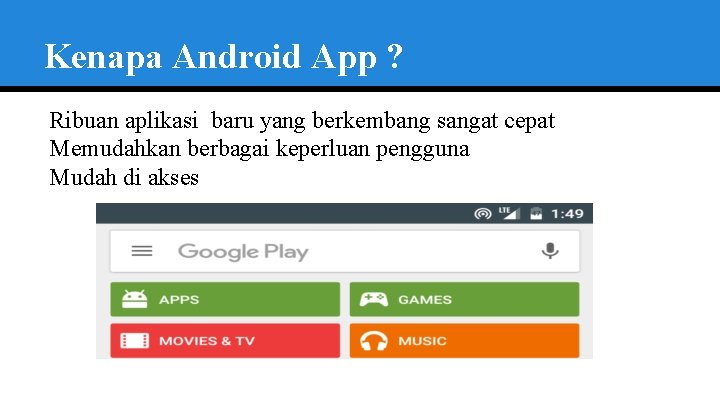 Kenapa Android App ? Ribuan aplikasi baru yang berkembang sangat cepat Memudahkan berbagai keperluan