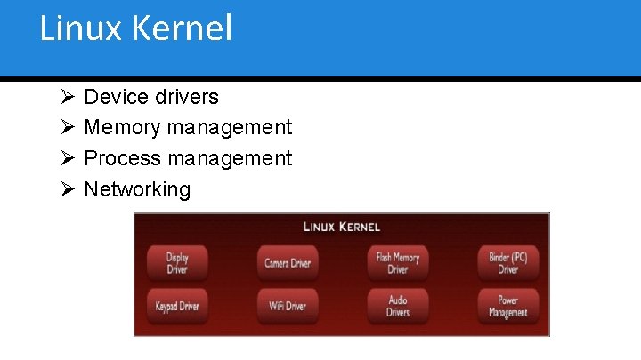 Linux Kernel Ø Ø Device drivers Memory management Process management Networking 