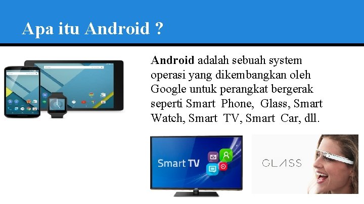 Apa itu Android ? Android adalah sebuah system operasi yang dikembangkan oleh Google untuk