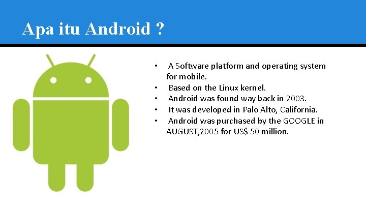 Apa itu Android ? • • • A Software platform and operating system for