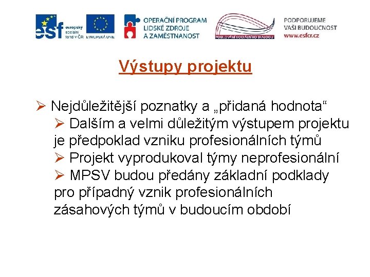 Výstupy projektu Ø Nejdůležitější poznatky a „přidaná hodnota“ Ø Dalším a velmi důležitým výstupem