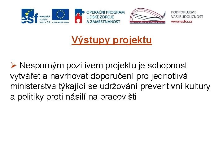 Výstupy projektu Ø Nesporným pozitivem projektu je schopnost vytvářet a navrhovat doporučení pro jednotlivá