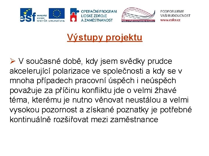 Výstupy projektu Ø V současné době, kdy jsem svědky prudce akcelerující polarizace ve společnosti