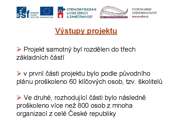 Výstupy projektu Ø Projekt samotný byl rozdělen do třech základních částí Ø v první