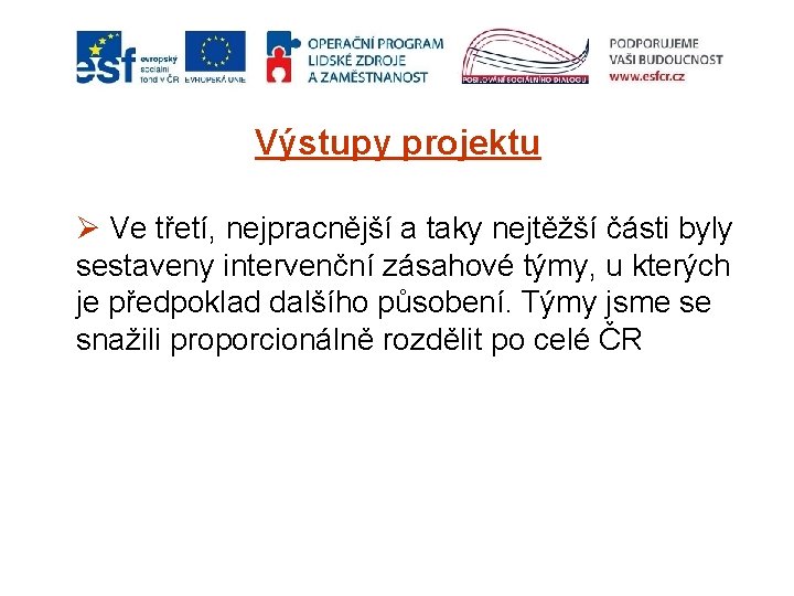 Výstupy projektu Ø Ve třetí, nejpracnější a taky nejtěžší části byly sestaveny intervenční zásahové