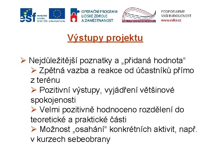 Výstupy projektu Ø Nejdůležitější poznatky a „přidaná hodnota“ Ø Zpětná vazba a reakce od