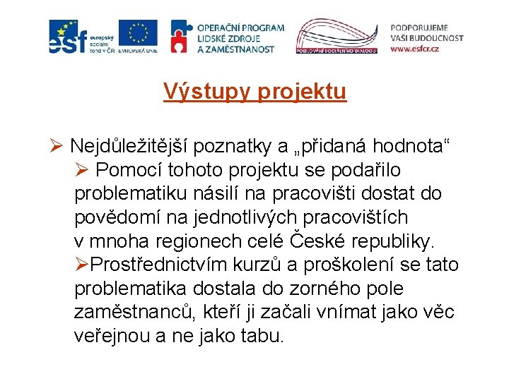 Výstupy projektu Ø Nejdůležitější poznatky a „přidaná hodnota“ Ø Pomocí tohoto projektu se podařilo