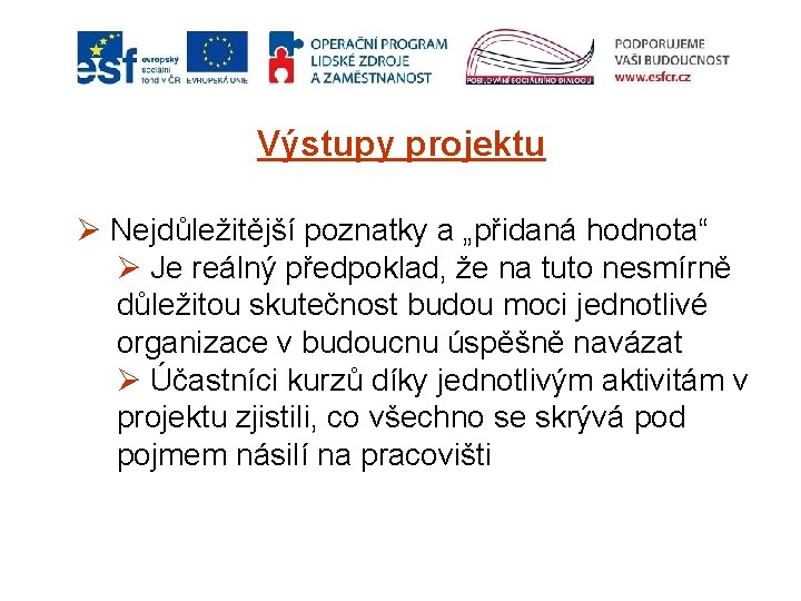 Výstupy projektu Ø Nejdůležitější poznatky a „přidaná hodnota“ Ø Je reálný předpoklad, že na