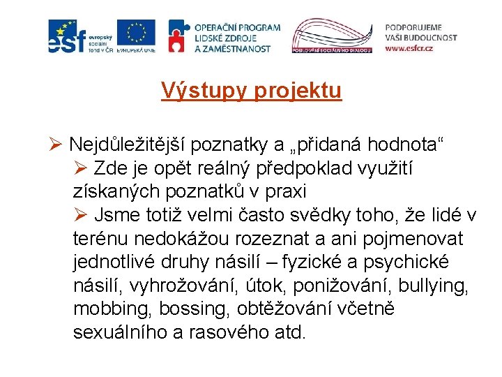 Výstupy projektu Ø Nejdůležitější poznatky a „přidaná hodnota“ Ø Zde je opět reálný předpoklad