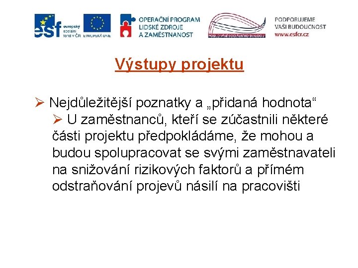 Výstupy projektu Ø Nejdůležitější poznatky a „přidaná hodnota“ Ø U zaměstnanců, kteří se zúčastnili