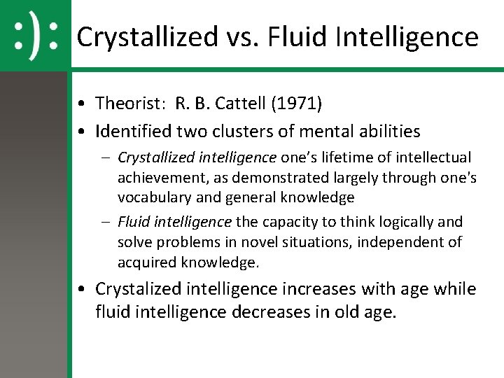 Crystallized vs. Fluid Intelligence • Theorist: R. B. Cattell (1971) • Identified two clusters