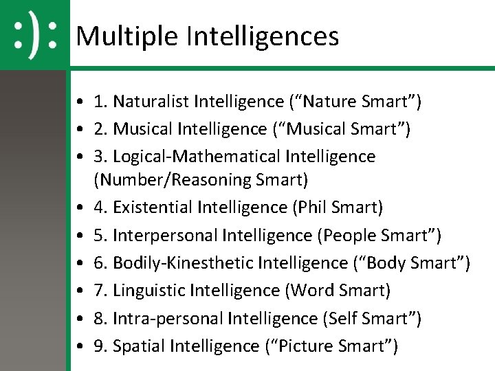 Multiple Intelligences • 1. Naturalist Intelligence (“Nature Smart”) • 2. Musical Intelligence (“Musical Smart”)