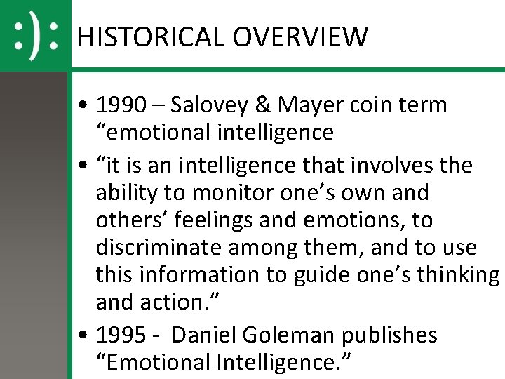 HISTORICAL OVERVIEW • 1990 – Salovey & Mayer coin term “emotional intelligence • “it