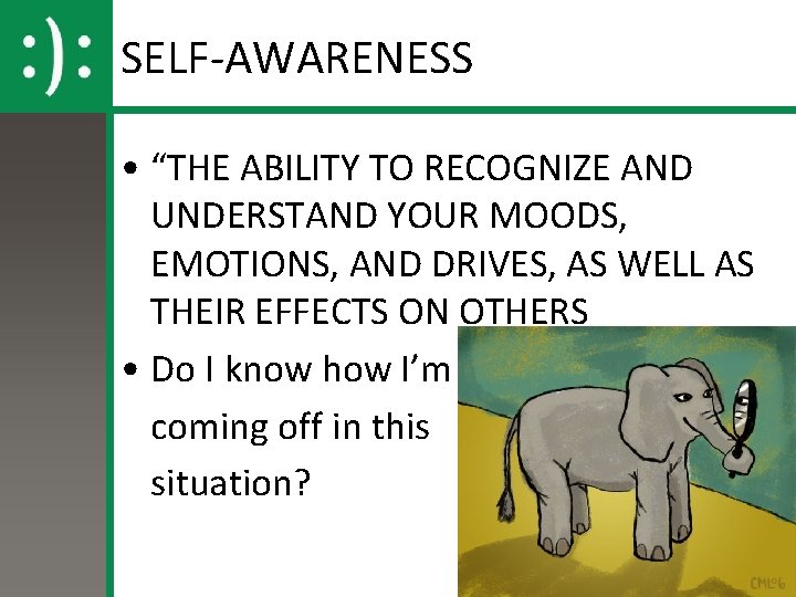 SELF-AWARENESS • “THE ABILITY TO RECOGNIZE AND UNDERSTAND YOUR MOODS, EMOTIONS, AND DRIVES, AS