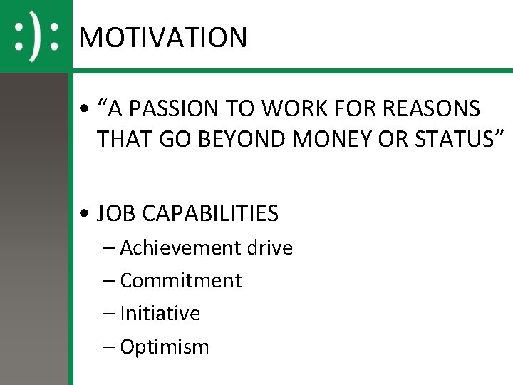MOTIVATION • “A PASSION TO WORK FOR REASONS THAT GO BEYOND MONEY OR STATUS”