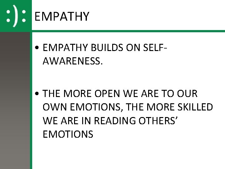 EMPATHY • EMPATHY BUILDS ON SELFAWARENESS. • THE MORE OPEN WE ARE TO OUR