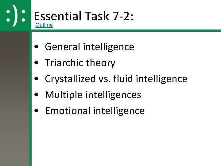 Essential Task 7 -2: Outline • • • General intelligence Triarchic theory Crystallized vs.