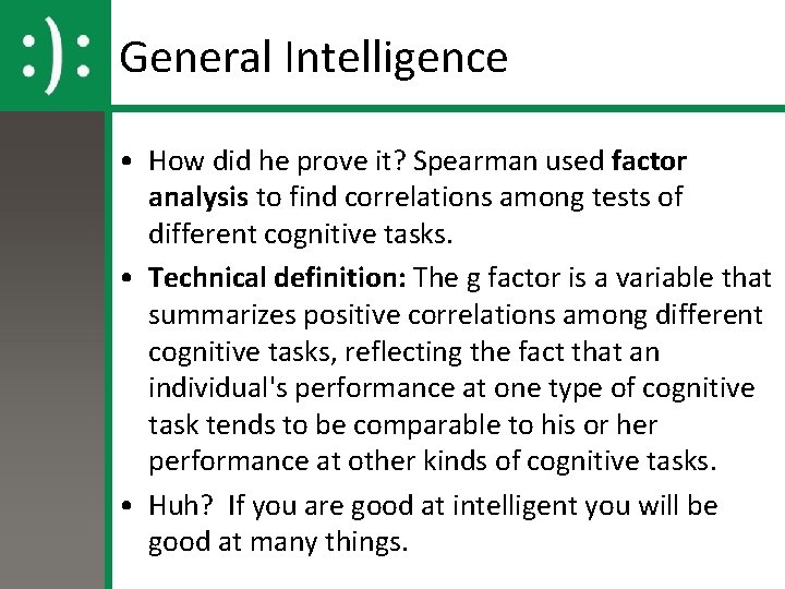 General Intelligence • How did he prove it? Spearman used factor analysis to find