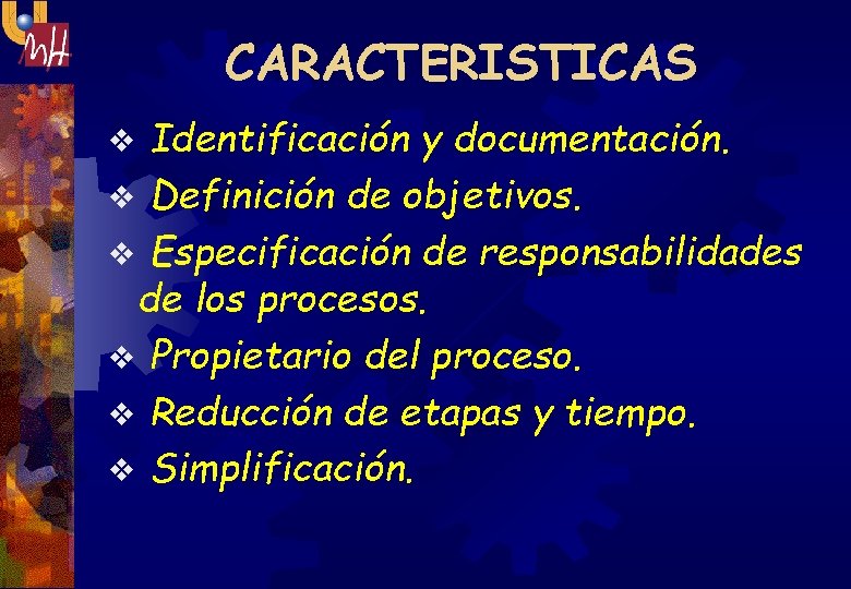 CARACTERISTICAS Identificación y documentación. v Definición de objetivos. v Especificación de responsabilidades de los