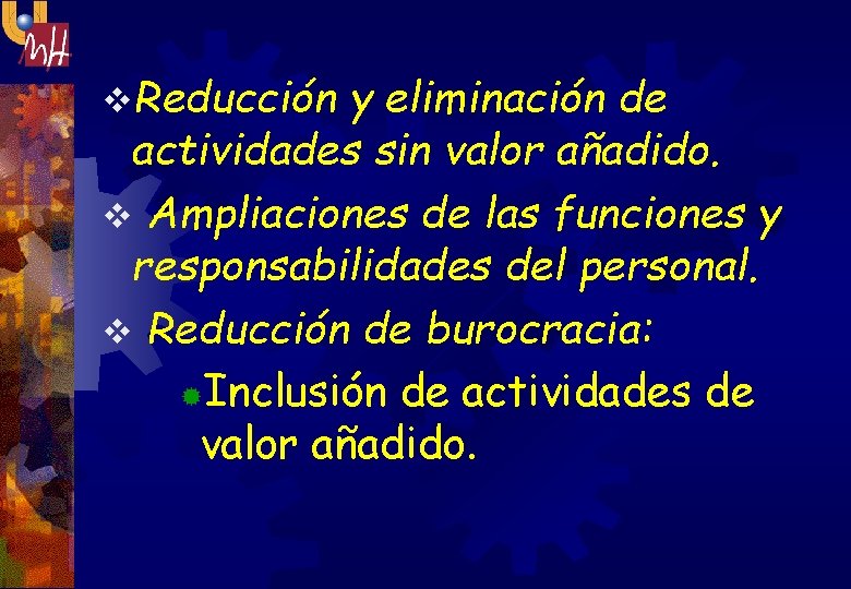 v. Reducción y eliminación de actividades sin valor añadido. v Ampliaciones de las funciones