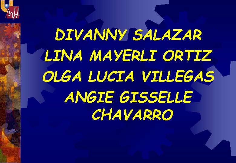 DIVANNY SALAZAR LINA MAYERLI ORTIZ OLGA LUCIA VILLEGAS ANGIE GISSELLE CHAVARRO 