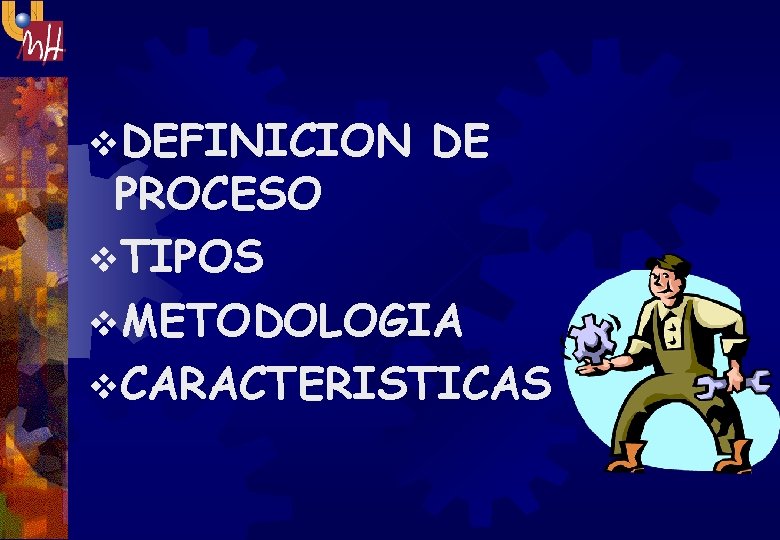 v. DEFINICION DE PROCESO v. TIPOS v. METODOLOGIA v. CARACTERISTICAS 