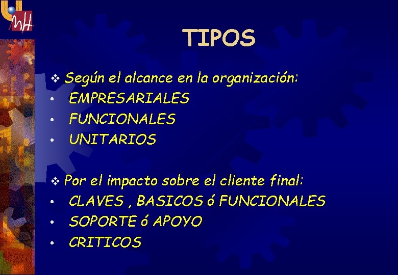 TIPOS v Según el alcance en la organización: • EMPRESARIALES • FUNCIONALES • UNITARIOS