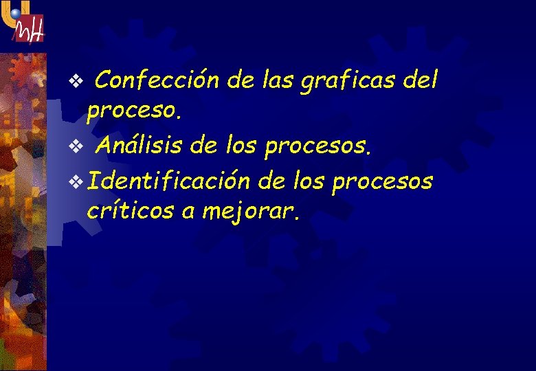 Confección de las graficas del proceso. v Análisis de los procesos. v Identificación de