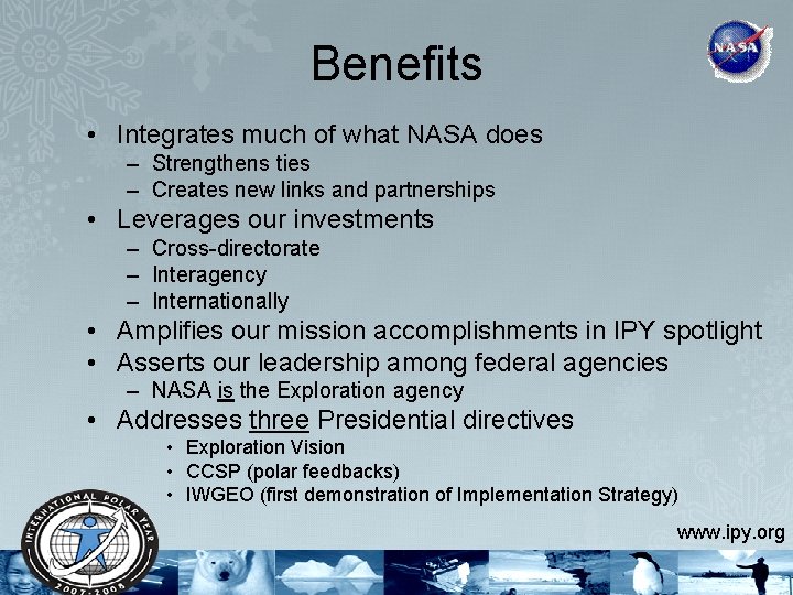 Benefits • Integrates much of what NASA does – Strengthens ties – Creates new