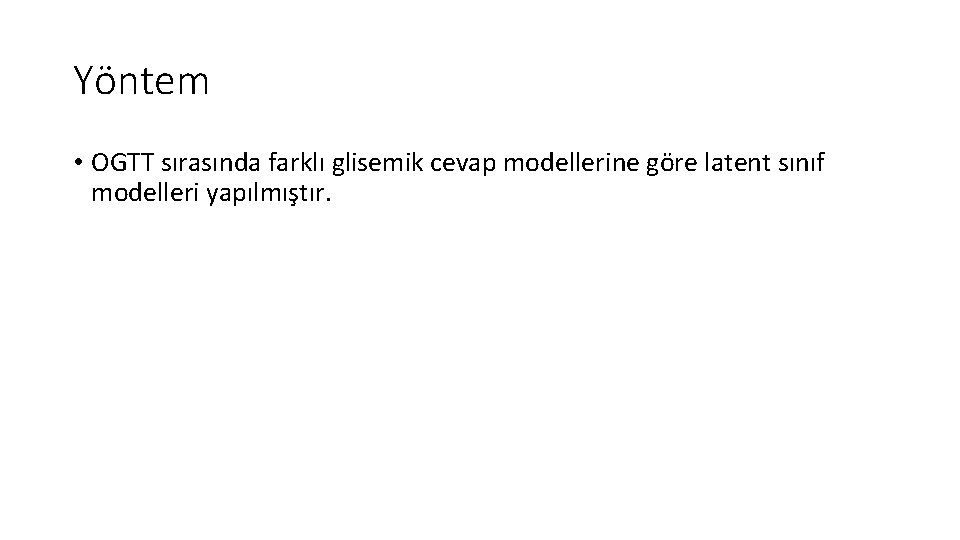 Yöntem • OGTT sırasında farklı glisemik cevap modellerine göre latent sınıf modelleri yapılmıştır. 