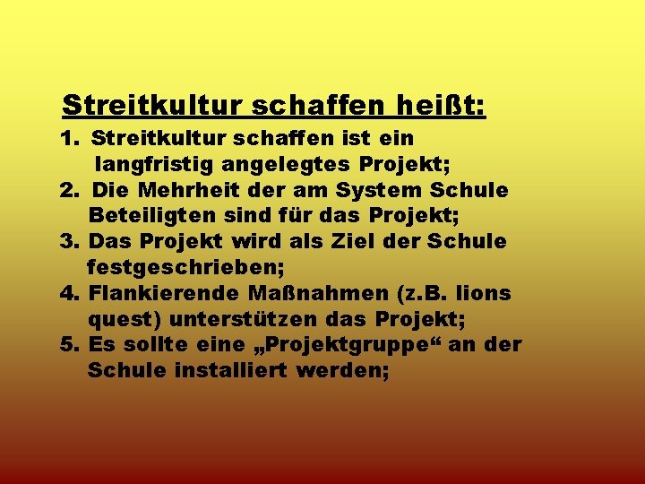 Streitkultur schaffen heißt: 1. Streitkultur schaffen ist ein langfristig angelegtes Projekt; 2. Die Mehrheit