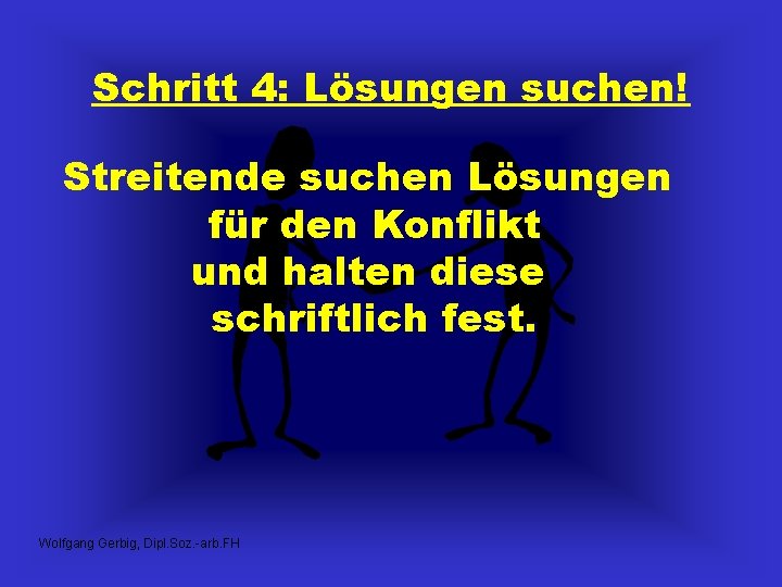 Schritt 4: Lösungen suchen! Streitende suchen Lösungen für den Konflikt und halten diese schriftlich