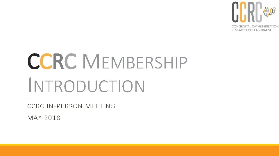 CCRC MEMBERSHIP INTRODUCTION CCRC IN-PERSON MEETING MAY 2018 