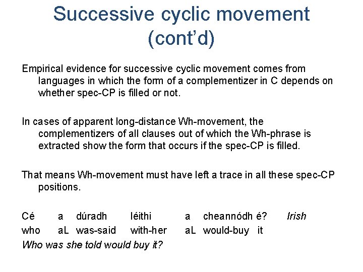 Successive cyclic movement (cont’d) Empirical evidence for successive cyclic movement comes from languages in