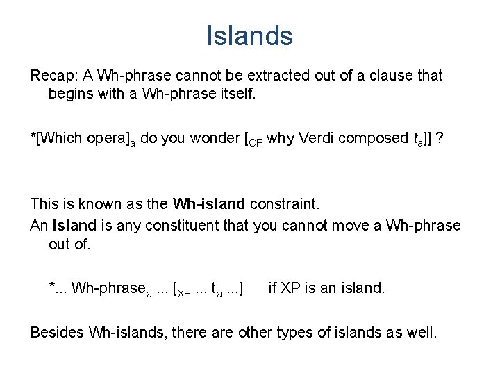 Islands Recap: A Wh-phrase cannot be extracted out of a clause that begins with