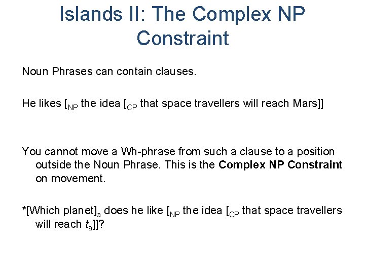 Islands II: The Complex NP Constraint Noun Phrases can contain clauses. He likes [NP