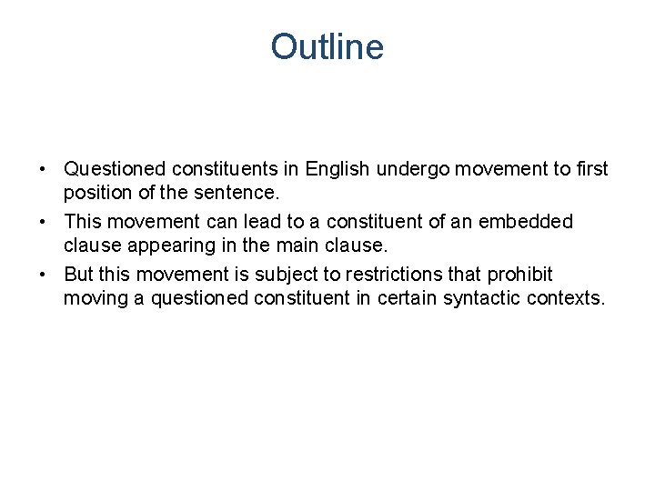 Outline • Questioned constituents in English undergo movement to first position of the sentence.
