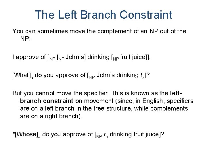 The Left Branch Constraint You can sometimes move the complement of an NP out The Left Branch Constraint You can sometimes move the complement of an NP out